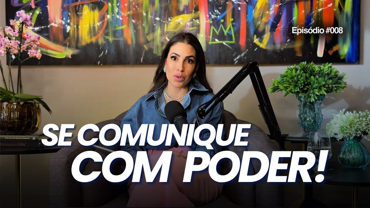 #008 | Como comunicar com presença, persuasão e propósito — como quem nasceu pra ser ouvida