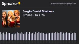 Bronco - Tu Y Yo (hecho con Spreaker)