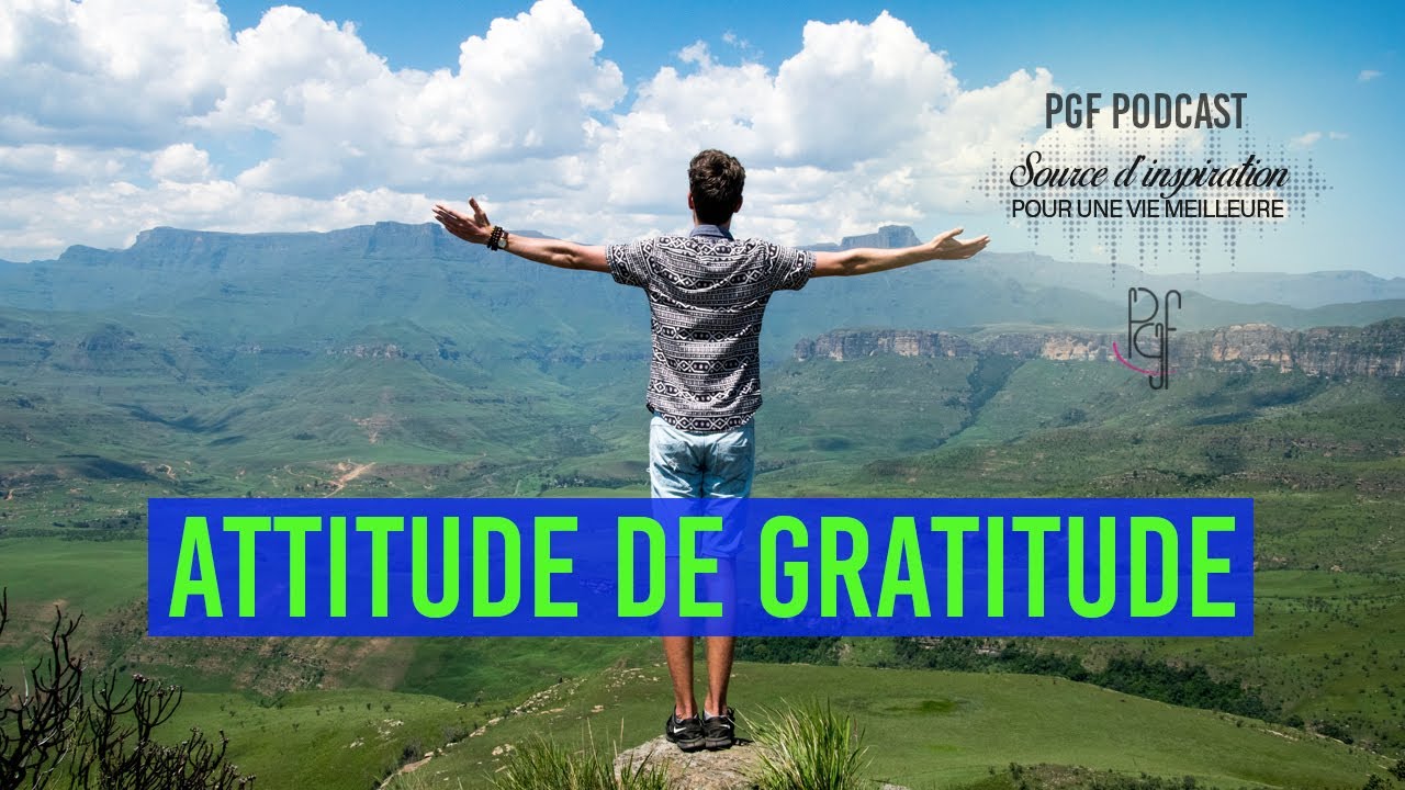 Comment développer une ATTITUDE DE GRATITUDE ? PGF Podcast