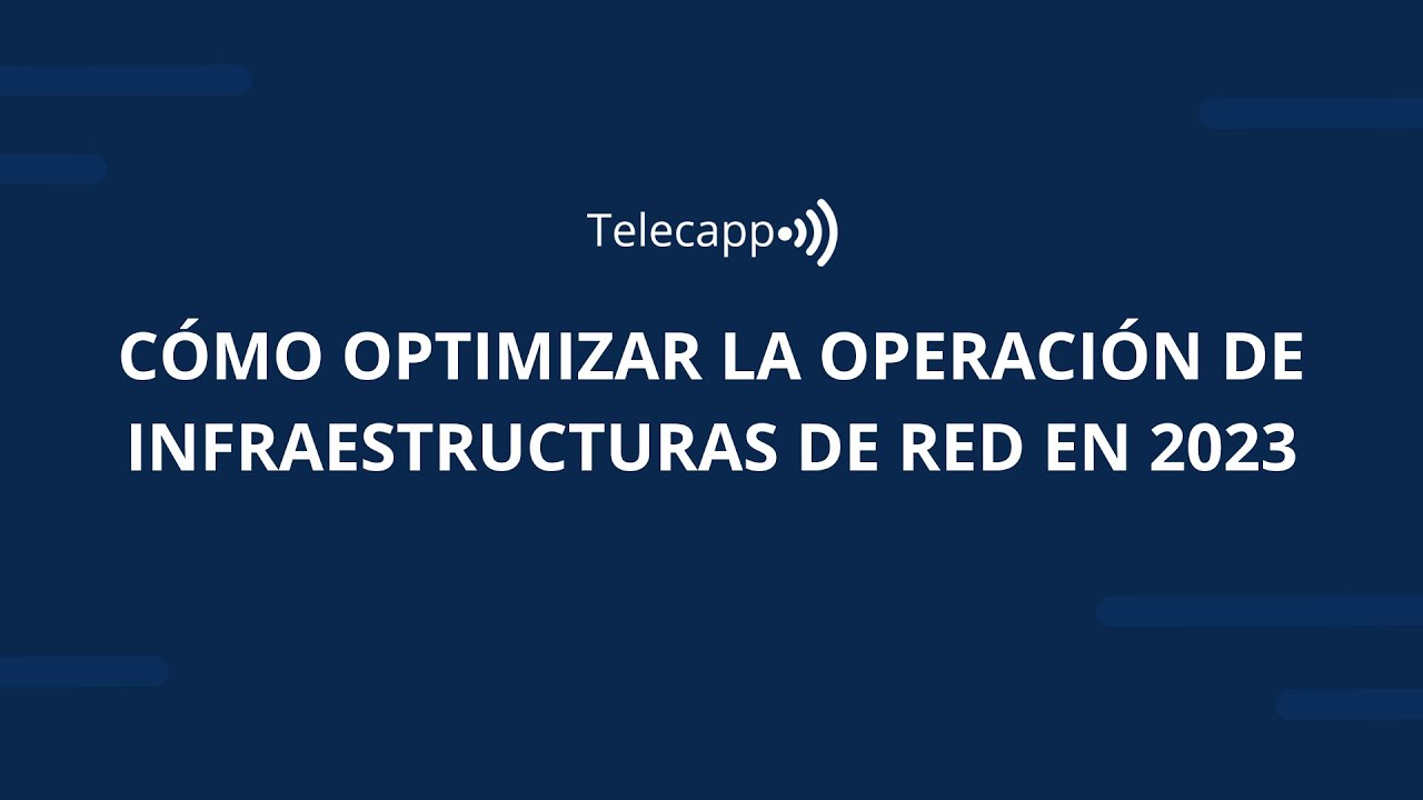 Cómo optimizar la Operación de Infraestructuras de Red en 2023