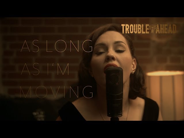 TROUBLE AHEAD - As Long As I'm Moving