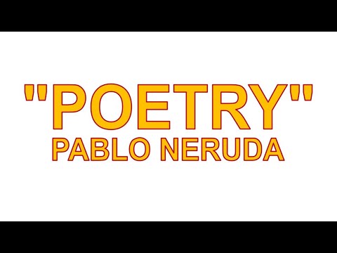 ANALYSIS: "Poetry" by Pablo Neruda