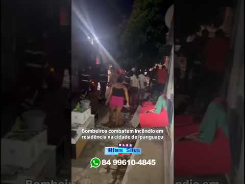Bombeiros combatem incêndio em residência na cidade de Ipanguaçu