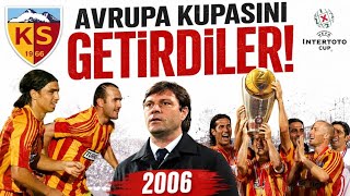 TÜRKİYE'DE TEK! Kayserispor Nasıl UEFA Intertoto Şampiyonu Oldu?