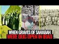 When Graves Of Sahabah Were Dug Open In Iraq Islamic Lectures