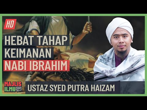 Ustaz Syed Putra Haizam - Hebat Tahap Keimanan Nabi Ibrahim