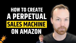 How to create a Perpetual sales machine On Amazon