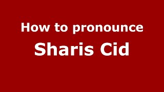 How to pronounce Sharis Cid