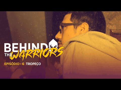BEHIND THE WARRIORS - Tropeço | SE06EP06