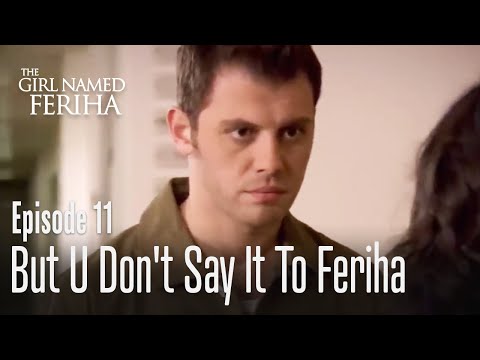 But u don't say it to Feriha, right - The Girl Named Feriha Episode 11