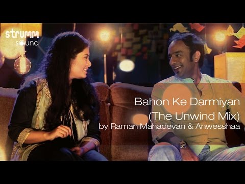 Bahon Ke Darmiyan (The Unwind Mix) by Raman Mahadevan & Anwesshaa