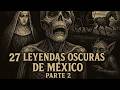 El Verdadero TERROR De México 27 Leyendas Fascinantes Parte 2