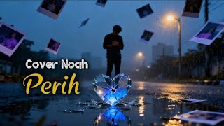 Download lagu Perih – NOAH (Cover) mp3 Download lagu Perih – NOAH (Cover) mp3