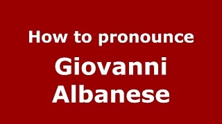 How to pronounce Giovanni Albanese