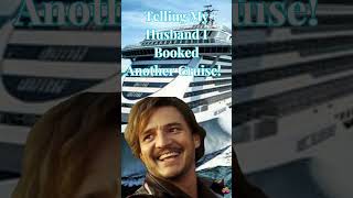 Telling My Husband I Booked Another Cruise!