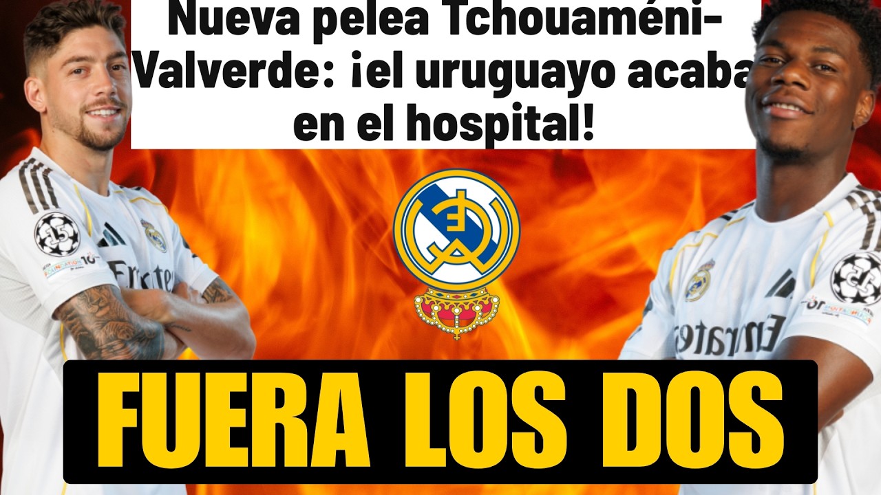 VALVERDE AL HOSPITAL POR UNA PALIZA DE TCHOUAMENI: FUERA LOS DOS