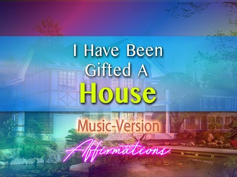 Gifted A House - Attract A House - with Uplifting Music - Super-Charged Affirmations