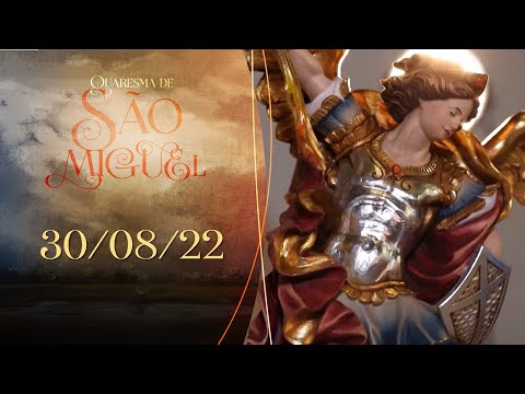 Quaresma de São Miguel – 30/08/22 – 14º Dia