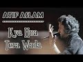 Kya Hua Tera Wada || Atif Aslam || New Song 2024