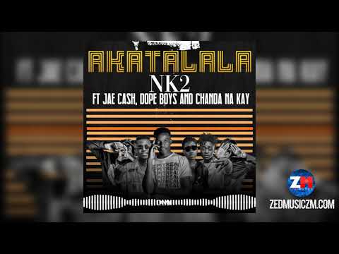 NK2 ft Jae Cash x Dope Boys & Chanda Na Kay - Akatalala [Audio]