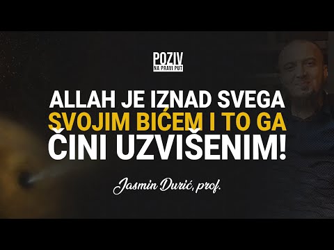 ALLAH JE IZNAD SVEGA SVOJIM BIĆEM I TO GA ČINI UZVIŠENIM! - Jasmin Durić, prof. ᴴᴰ
