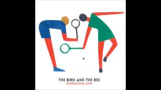 The Bird and the Bee -  Recreational Love