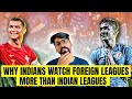 Why Indians Watch European Football more than Indian football . Divyansh