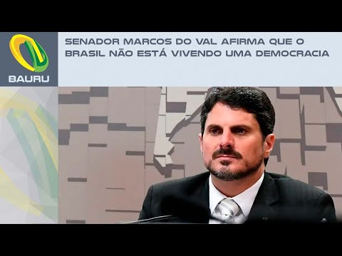 Senador Marcos do Val afirma que o Brasil não está vivendo uma democracia