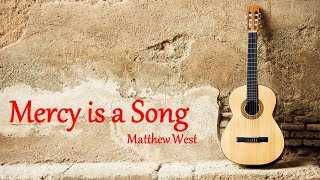 Mercy is a Song by Matthew West