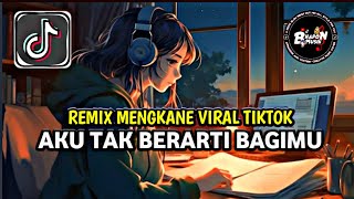 Download lagu DJ AKU TAK BERARTI BAGIMU REMIX MENGKANE VIRAL TIKTOK TERBARU FULL SONG LAGU BHAPON MUSIK 🎶 mp3