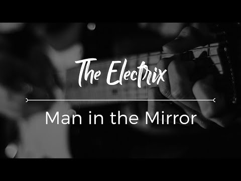 Man in the Mirror by Michael Jackson (cover) - The Electrix