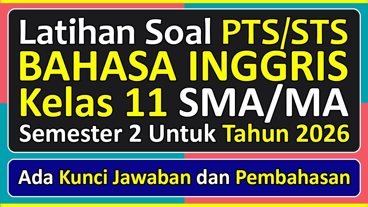 Latihan Soal PTS/STS BAHASA INGGRIS Kelas 11 Semester 2 Tahun 2026 Kurikulum Merdeka & Pembahasannya