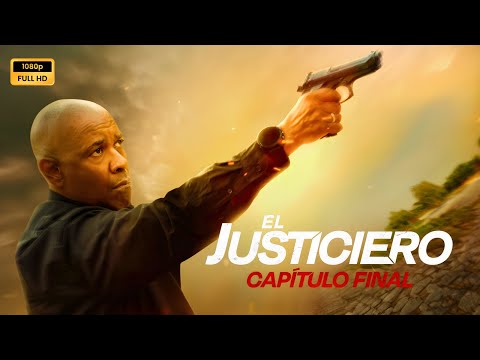 El Justiciero Capítulo Final 2023 Pelicula completa en español explicada, reseña y hechos