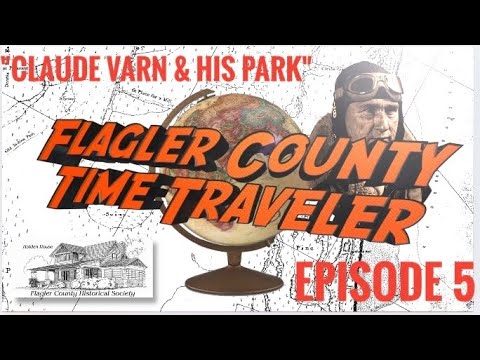 Flagler County Time Traveler: Episode 5, "Claude Varn & His Park"