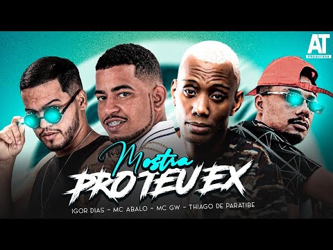 IGOR DIAS, MC ABALO, THIAGO DE PARATIBE, MC GW - MOSTRA PRO TEU EX