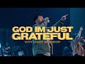 God I M Just Grateful City Light Worship