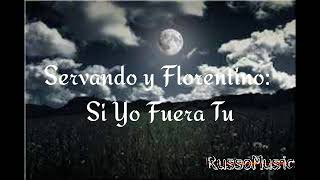 Servando Y Florentino- Si Yo Fuera Tu / Letra