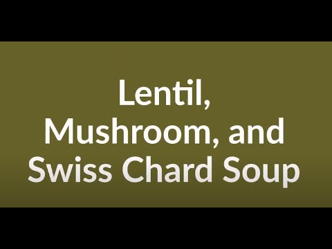 Mushroom, Lentil and Swiss Chard Soup