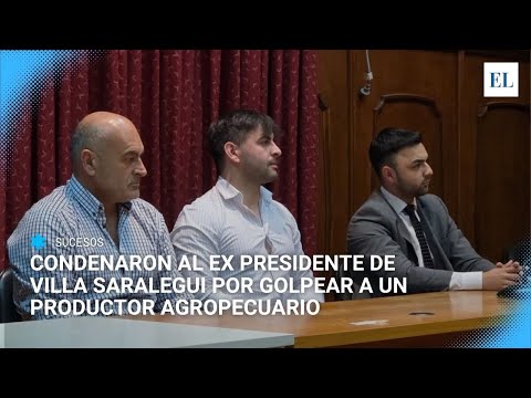 SENTENCIAN AL EX PRESIDENTE COMUNAL DE VILLA SARALEGUI POR AMENAZAS Y AGRESIONES