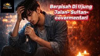 Download lagu Berpisah Di Ujung Jalan -Sultan-cover mentarimusik mp3 Download lagu Berpisah Di Ujung Jalan -Sultan-cover mentarimusik mp3