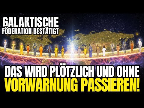 DAS WIRD PLÖTZLICH UND OHNE VORWARNUNG PASSIEREN! JETZT ODER NIE! Galaktische Föderation