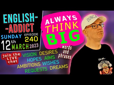 "THINK BIG" - Hopes & Dreams Lesson - English Addict 240 - 🚨LIVE CHAT🚨 - Sun12th March 2023