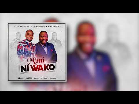 CADEAU JOHN x AMBWENE MWASONGWE - "MIMI NI WAKO" (OFFICIAL AUDIO)