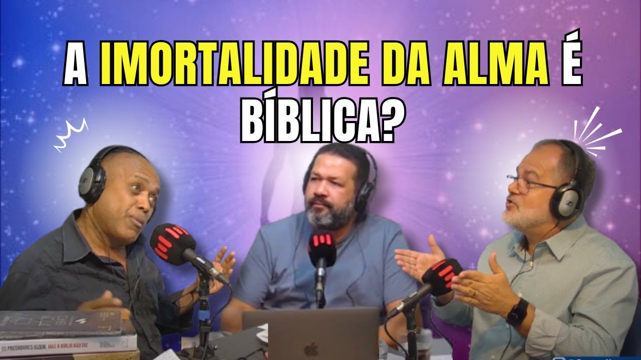 A IMORTALIDADE DA ALMA É BÍBLICA? DEBATE ENTRE PR. ELIAS SOARES E BP. ILDO MELLO