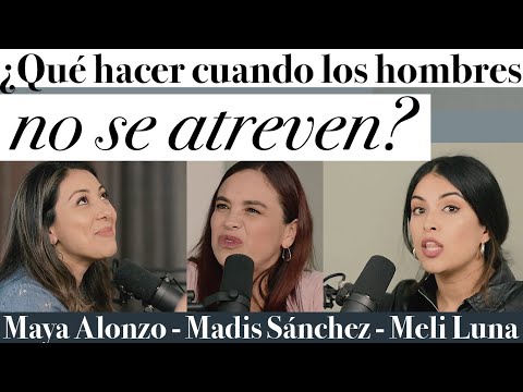 What to do when men don't dare to conquer? - Maya Alonzo, Madis Sánchez, and Meli Luna
