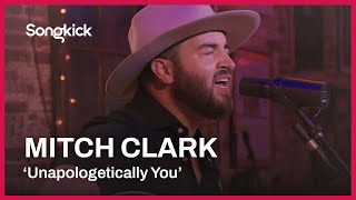 Mitch Clark - Unapologetically You | Songkick Live