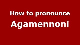 How to pronounce Agamennoni