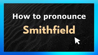 How to pronounce Smithfield