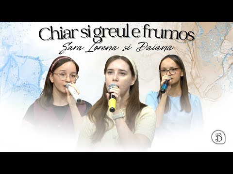 Sara, Lorena si Daiana | Chiar si greul e frumos | Betel Reus |