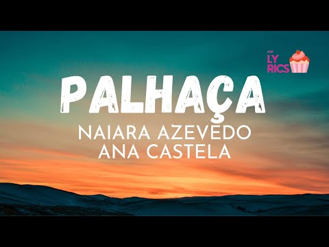 Naiara Azevedo e Ana Castela  - Palhaça (Lyrics)